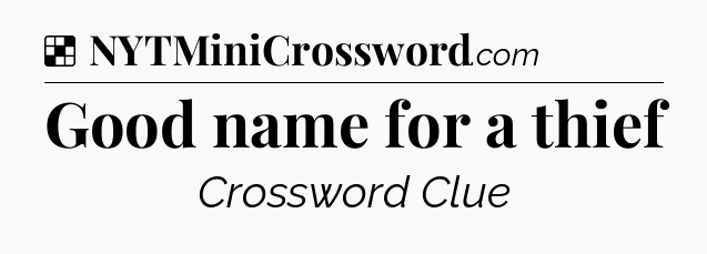 Solution: Good name for a thief - NYT Crossword