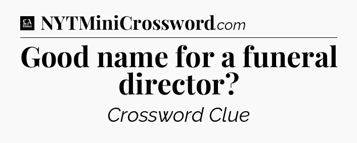 Good name for a funeral director - LA Times Crossword