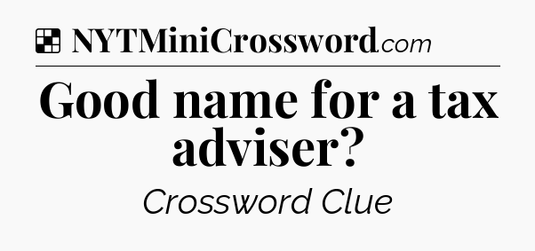 Solution: Good name for a tax adviser - NYT Crossword
