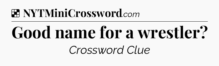 Solution: Good name for a wrestler - NYT Crossword