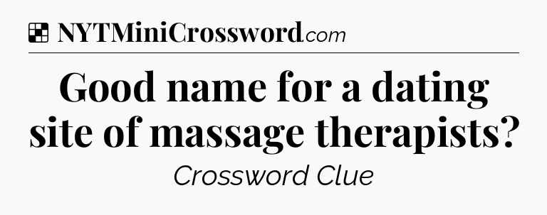 Solution: Good name for a dating site of massage therapists - NYT Crossword