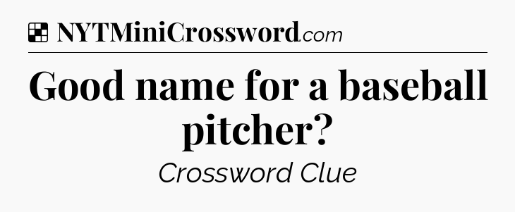 Solution: Good name for a baseball pitcher - NYT Crossword