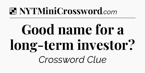 Solution: Good name for a long-term investor - NYT Crossword