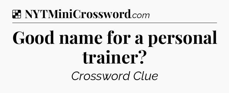 Solution: Good name for a personal trainer - NYT Crossword
