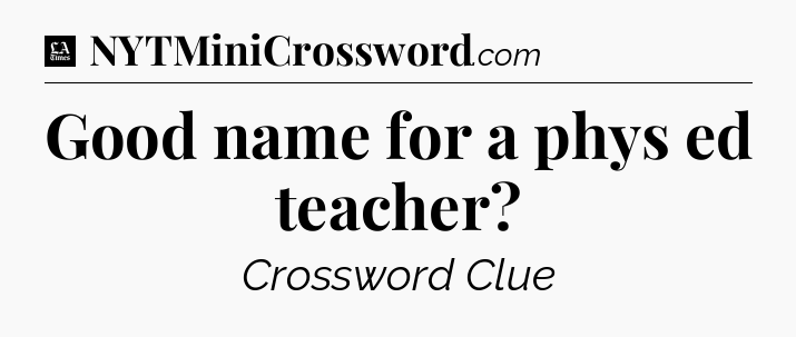 Good name for a phys ed teacher - LA Times Crossword