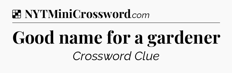 Solution: Good name for a gardener - NYT Crossword