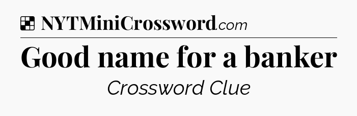 Solution: Good name for a banker - NYT Crossword