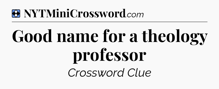 Solution: Good name for a theology professor - NYT Mini Crossword