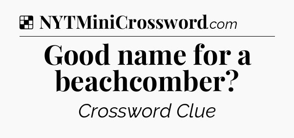 Solution: Good name for a beachcomber - NYT Crossword