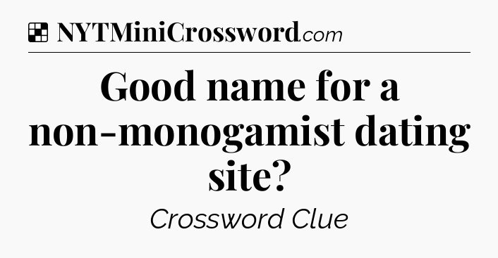 Solution: Good name for a non-monogamist dating site - NYT Crossword