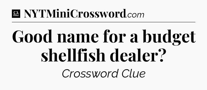 Good name for a budget shellfish dealer - LA Times Crossword