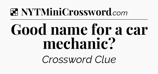 Solution: Good name for a car mechanic - NYT Crossword