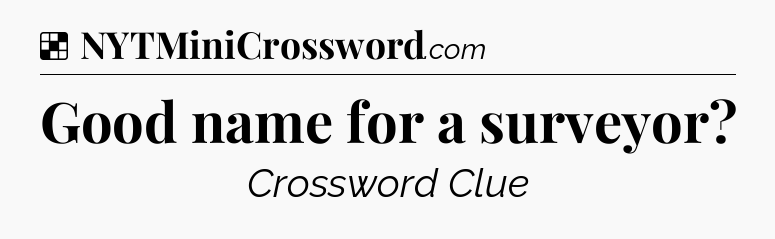 Solution: Good name for a surveyor - NYT Crossword