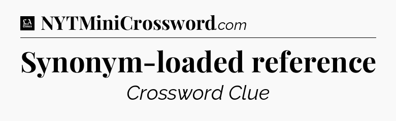 Synonym-loaded reference - LA Times Crossword