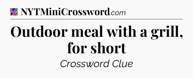 Outdoor meal with a grill, for short Crossword Clue