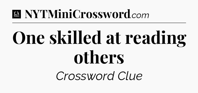 One skilled at reading others - LA Times Crossword