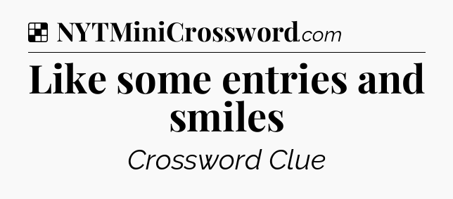Solution: Like some entries and smiles - NYT Crossword