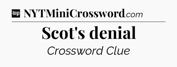 Scot's denial Crossword Clue