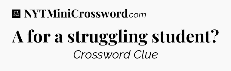 A  for a struggling student - LA Times Crossword