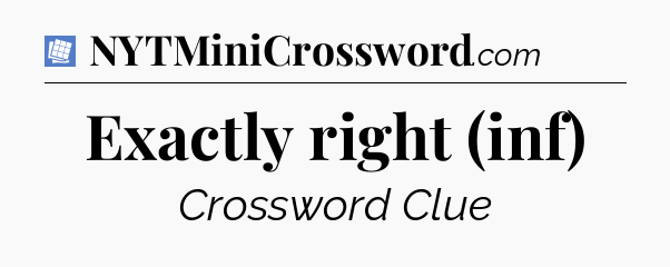 Exactly right (inf) Puzzle Page Crossword Clue