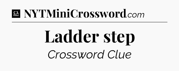 Ladder step - LA Times Crossword