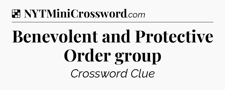 Solution: Benevolent and Protective Order group - NYT Crossword
