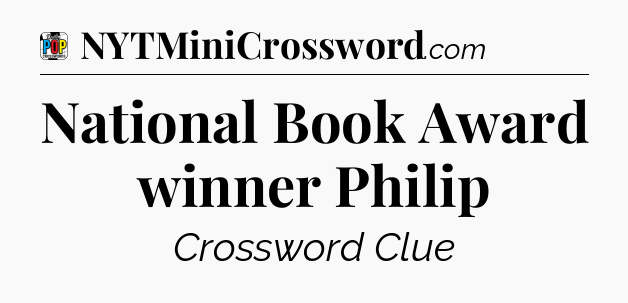 National Book Award winner Philip Crossword Clue