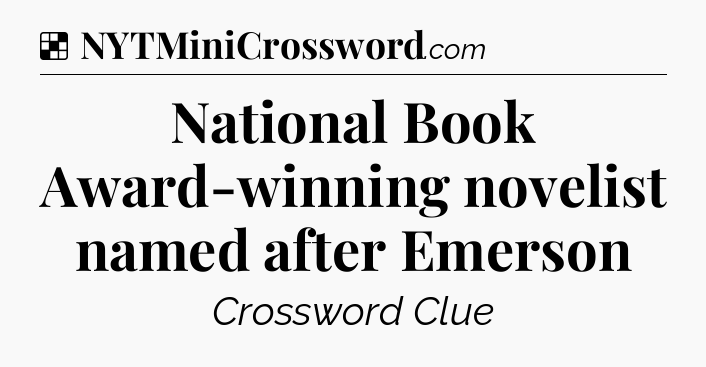 Solution: National Book Award-winning novelist named after Emerson - NYT Crossword
