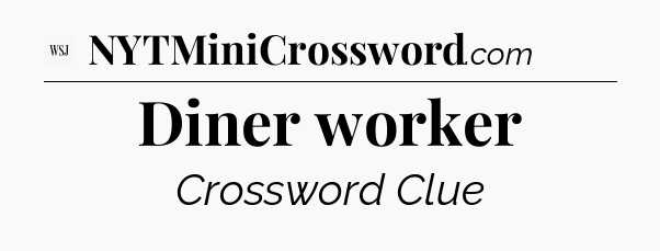 Diner worker - WSJ Crossword