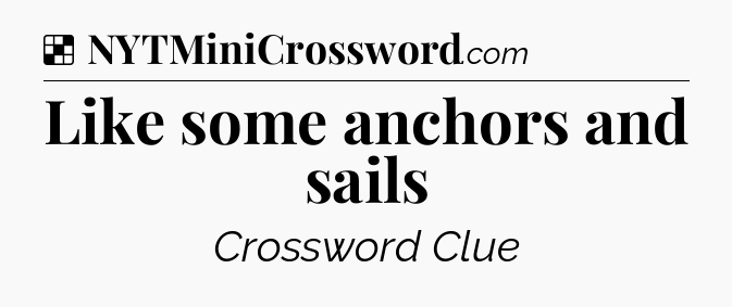Solution: Like some anchors and sails - NYT Crossword