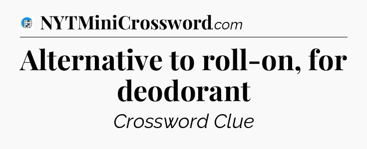 Alternative to roll-on, for deodorant Crossword Clue