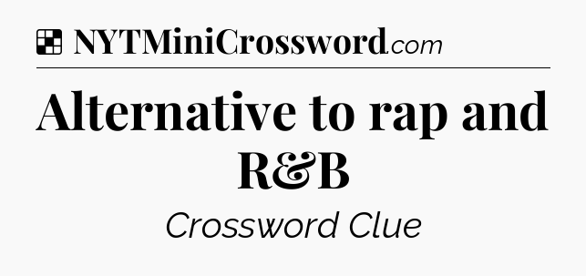 Solution: Alternative to rap and R&B - NYT Crossword