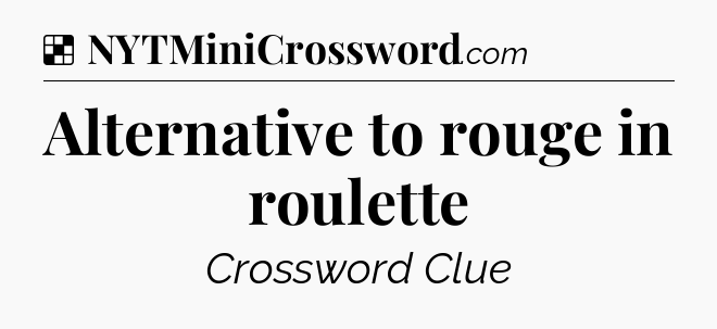 Solution: Alternative to rouge in roulette - NYT Crossword