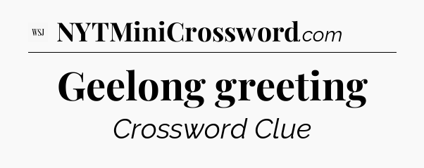 Geelong greeting - WSJ Crossword
