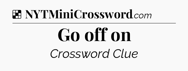 Solution: Go off on - NYT Crossword