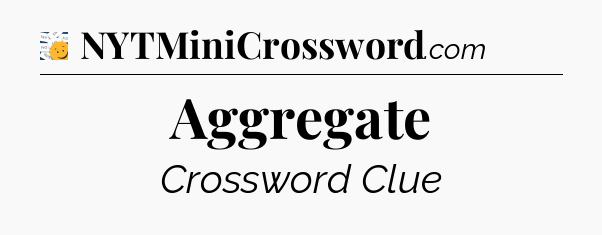 Aggregate - 7 Little Words