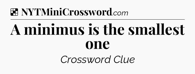 Solution: A minimus is the smallest one - NYT Crossword