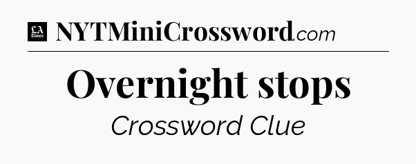 Overnight stops - LA Times Crossword