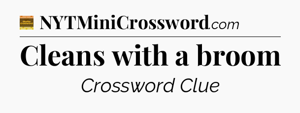 Cleans with a broom crossword clue Eugene Sheffer