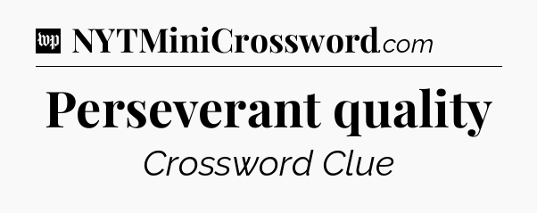 Perseverant quality Crossword Clue