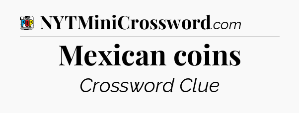 Mexican coins Crossword Clue
