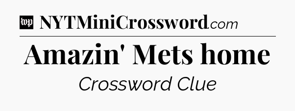 Amazin' Mets home Crossword Clue