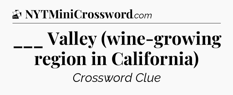 ___ Valley (wine-growing region in California) - Daily Themed Classic Crossword