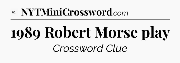 1989 Robert Morse play - WSJ Crossword