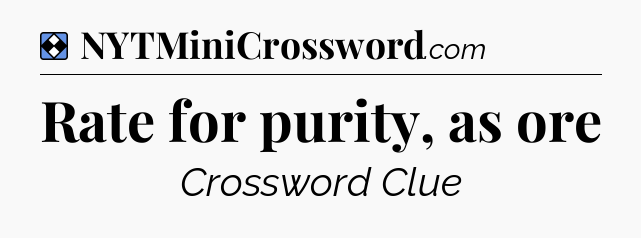Solution: Rate for purity, as ore - NYT Mini Crossword