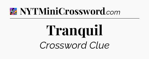 Tranquil Crossword Clue