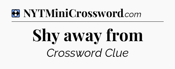 Solution: Shy away from - NYT Mini Crossword