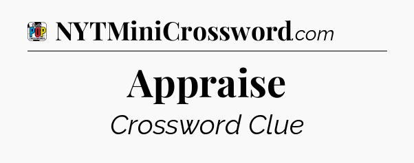 Appraise Crossword Clue