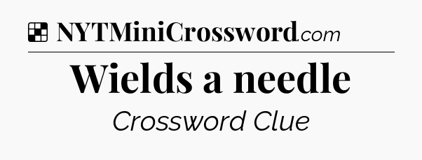 Solution: Wields a needle - NYT Crossword