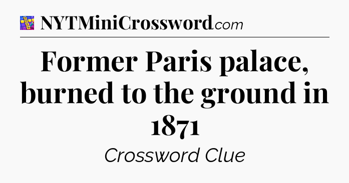 Former Paris palace, burned to the ground in 1871 Codycross